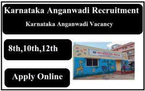 Karnataka Anganwadi Recruitment 2023 Karnataka Anganwadi Vacancy 2023