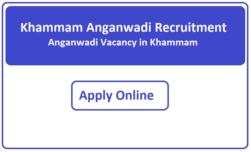 Khammam Anganwadi Recruitment 2023 Anganwadi Vacancy in Khammam 2023