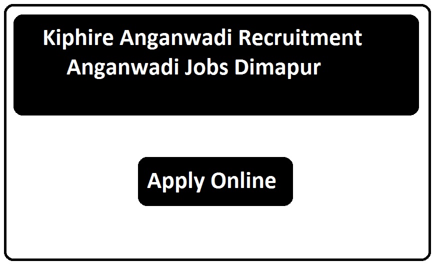 Kiphire Anganwadi Recruitment 2023 Anganwadi Jobs Kiphire