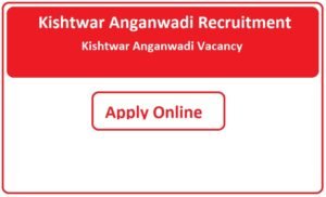 Kishtwar Anganwadi Recruitment 2023 Kishtwar Anganwadi Vacancy 2023