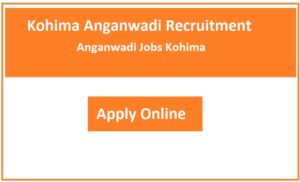 Kohima Anganwadi Recruitment 2023 Anganwadi Jobs Kohima