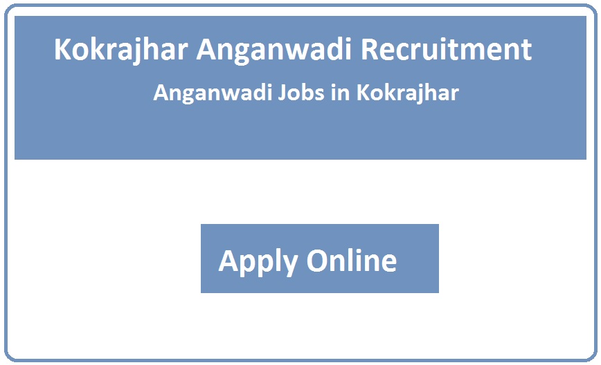 Kokrajhar Anganwadi Recruitment 2023 Anganwadi Jobs in Kokrajhar