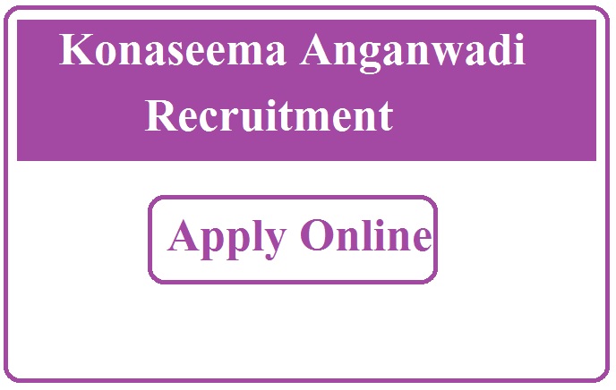 Konaseema Anganwadi Recruitment 2023