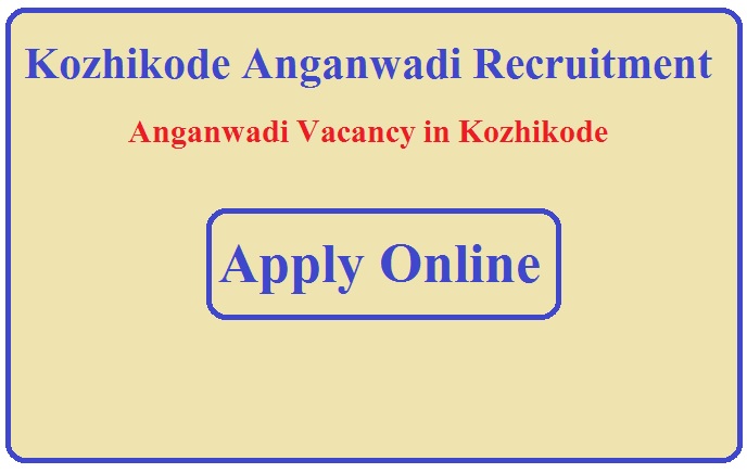 Kozhikode Anganwadi Recruitment 2023 Anganwadi Vacancy in Kozhikode