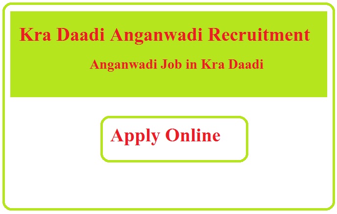 Kra Daadi Anganwadi Recruitment 2023 Anganwadi Job in Kra Daadi