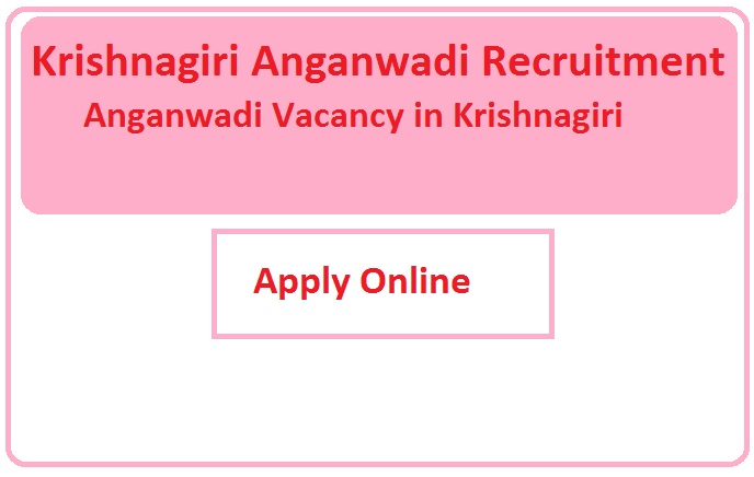 Krishnagiri Anganwadi Recruitment 2023 Anganwadi Vacancy in Krishnagiri