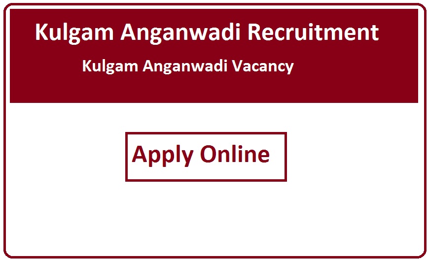 Kulgam Anganwadi Recruitment 2023 Kulgam Anganwadi Vacancy 2023