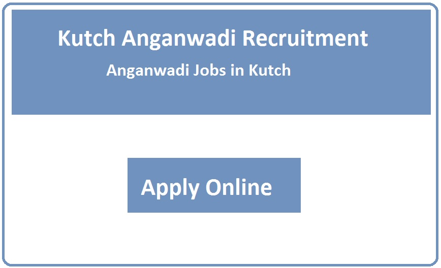 Kutch Anganwadi Recruitment 2023 Anganwadi Jobs in Kutch