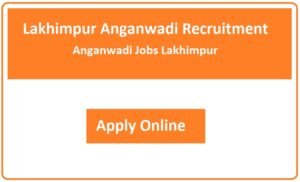 Lakhimpur Anganwadi Recruitment 2023 Anganwadi Jobs Lakhimpur