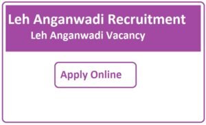 Leh Anganwadi Recruitment 2023 Leh Anganwadi Vacancy 2023