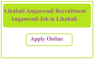 Likabali Anganwadi Recruitment 2023 Anganwadi Job in Likabali