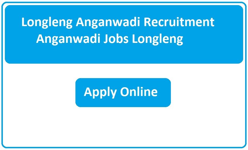 Longleng Anganwadi Recruitment 2023 Anganwadi Jobs Longleng