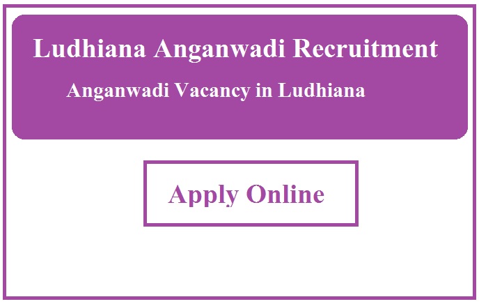 Ludhiana Anganwadi Recruitment 2023 Anganwadi Vacancy in Ludhiana
