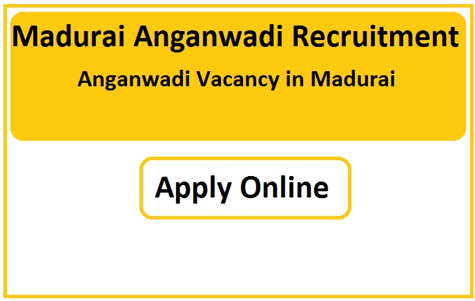 Madurai Anganwadi Recruitment 2023 Anganwadi Vacancy in Madurai