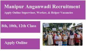 Manipur Anganwadi Recruitment 2023 Apply Online Supervisor, Worker, & Helper Vacancies
