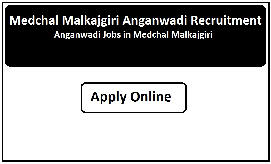 Medchal Malkajgiri Anganwadi Recruitment 2023 Anganwadi Jobs in Medchal Malkajgiri