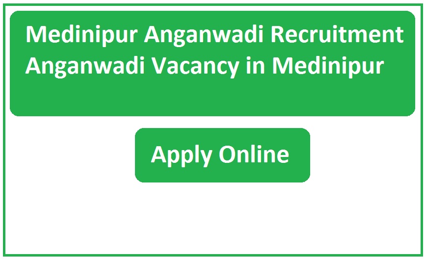 Medinipur Anganwadi Recruitment 2023 Anganwadi Vacancy in Medinipur