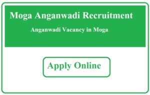 Moga Anganwadi Recruitment 2023 Anganwadi Vacancy in Moga