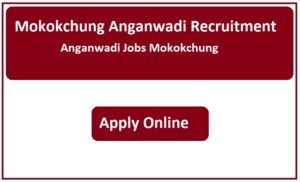 Mokokchung Anganwadi Recruitment 2023 Anganwadi Jobs Mokokchung