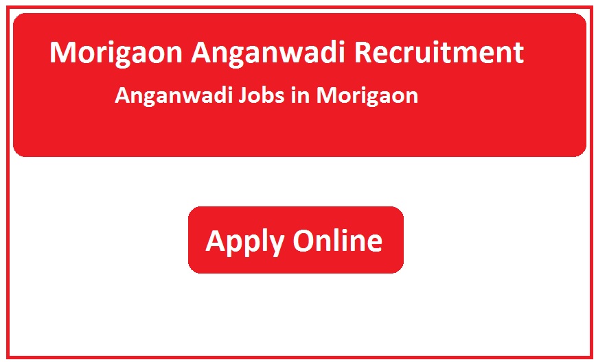 Morigaon Anganwadi Recruitment 2023 Anganwadi Jobs in Morigaon