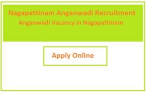 Nagapattinam Anganwadi Recruitment 2023 Anganwadi Vacancy in Nagapattinam