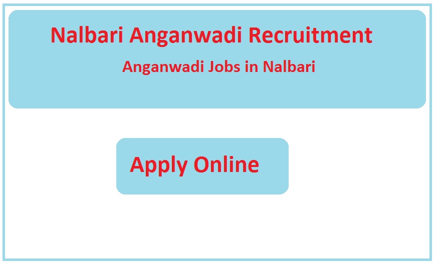 Nalbari Anganwadi Recruitment 2023 Anganwadi Jobs in Nalbari