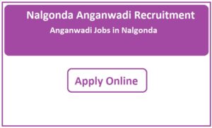 Nalgonda Anganwadi Recruitment 2023 Anganwadi Jobs in Nalgonda