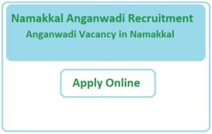 Namakkal Anganwadi Recruitment 2023 Anganwadi Vacancy in Namakkal