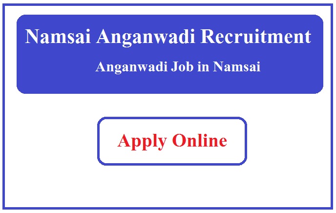 Namsai Anganwadi Recruitment 2023 Anganwadi Job in Namsai