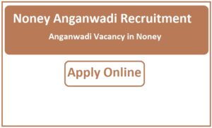 Noney Anganwadi Recruitment 2023 Anganwadi Vacancy in Noney