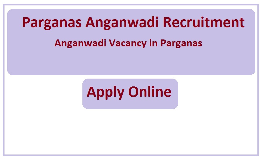 Parganas Anganwadi Recruitment 2023 Anganwadi Vacancy in Parganas
