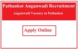 Pathankot Anganwadi Recruitment 2023 Anganwadi Vacancy in Pathankot