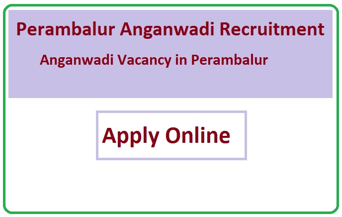 Perambalur Anganwadi Recruitment 2023 Anganwadi Vacancy in Perambalur