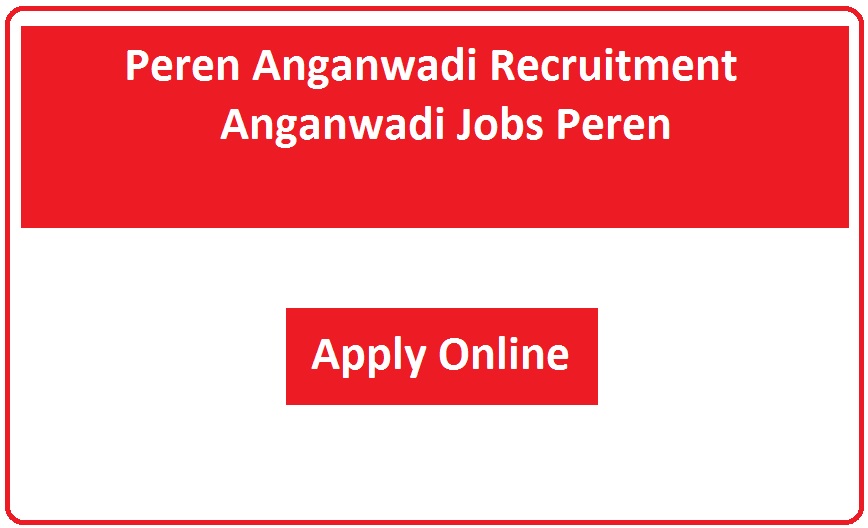 Peren Anganwadi Recruitment 2023 Anganwadi Jobs Peren