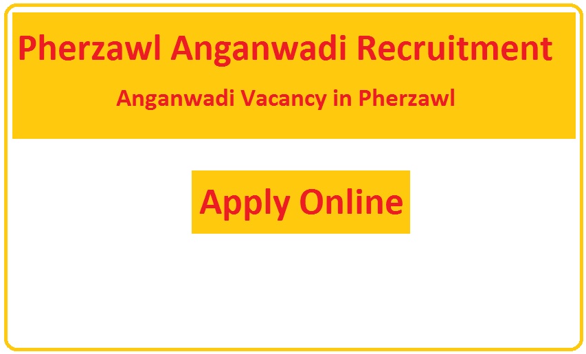 Pherzawl Anganwadi Recruitment 2023 Anganwadi Vacancy in Pherzawl
