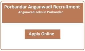 Porbandar Anganwadi Recruitment 2023 Anganwadi Jobs in Porbandar