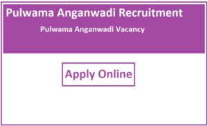 Pulwama Anganwadi Recruitment 2023 Pulwama Anganwadi Vacancy 2023