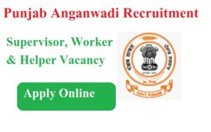 Punjab Anganwadi Recruitment 2023 Supervisor, Worker & Helper Vacancy