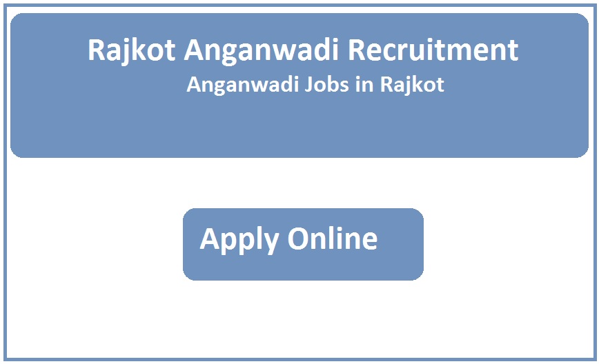 Rajkot Anganwadi Recruitment 2023 Anganwadi Jobs in Rajkot