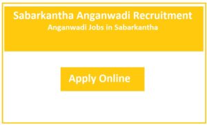 Sabarkantha Anganwadi Recruitment 2023 Anganwadi Jobs in Sabarkantha