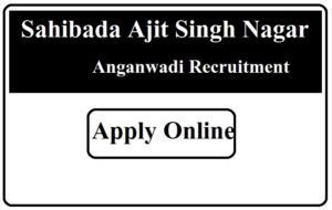 Sahibada Ajit Singh Nagar Anganwadi Recruitment 2023