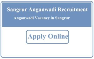 Sangrur Anganwadi Recruitment 2023 Anganwadi Vacancy in Sangrur