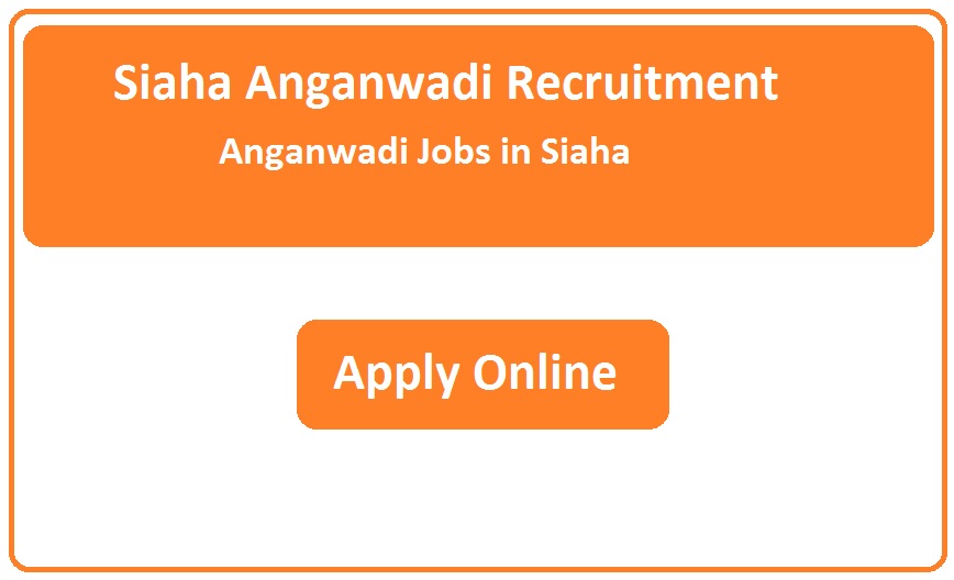 Siaha Anganwadi Recruitment 2023 Anganwadi Jobs in Siaha