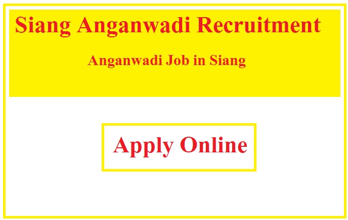 Siang Anganwadi Recruitment 2023 Anganwadi Job in Siang