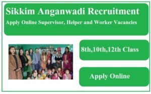 Sikkim Anganwadi Recruitment 2023 Apply Online Supervisor, Helper and Worker Vacancies सिक्किम आंगनवाड़ी भर्ती