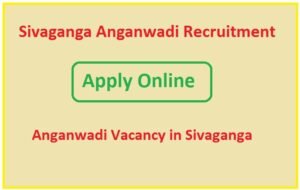 Sivaganga Anganwadi Recruitment 2023 Anganwadi Vacancy in Sivaganga