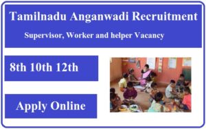 Tamilnadu Anganwadi Recruitment 2023 Apply Online For Supervisor, Worker and helper Vacancy