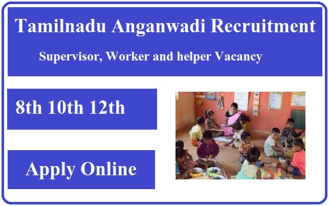 Tamilnadu Anganwadi Recruitment 2023 Apply Online For Supervisor, Worker and helper Vacancy