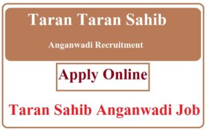 Taran Taran Sahib Anganwadi Recruitment 2023 Taran Taran Sahib Anganwadi Job