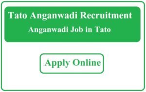 Tato Anganwadi Recruitment 2023 Anganwadi Job in Tato